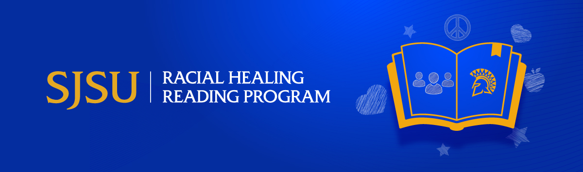 SJSU Racial Healing Reading Program SJSU Racial Healing Reading Program